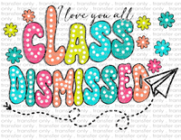 I Love You All, Class Dismissed - Waterslide, Sublimation Transfers