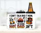 I Can't Talk Right Now, Doing Hot Dad Sh*t - 12 oz Can Holders & Slap Wrap - Sublimation Transfers