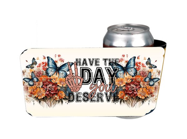 Have The Day You Deserve - Slap Wrap - Sublimation Transfers