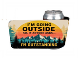 I'm Going Outside So If Anyone Asks, I'm Outstanding - 12 oz Can Holders & Slap Wrap - Sublimation Transfers