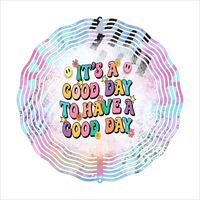 It's A Good Day To Have A Good Day - Wind Spinner - Sublimation Transfers