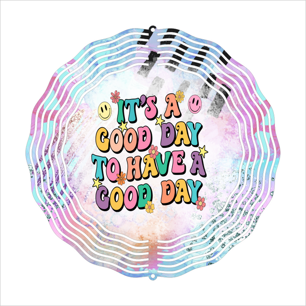 It's A Good Day To Have A Good Day - Wind Spinner - Sublimation Transfers