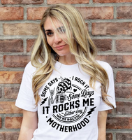 Some Days I Rock It. Some Days It Rocks Me - Motherhood - Screen Print Transfer