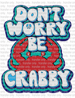 Don't Worry Be Crabby- Waterslide, Sublimation Transfers