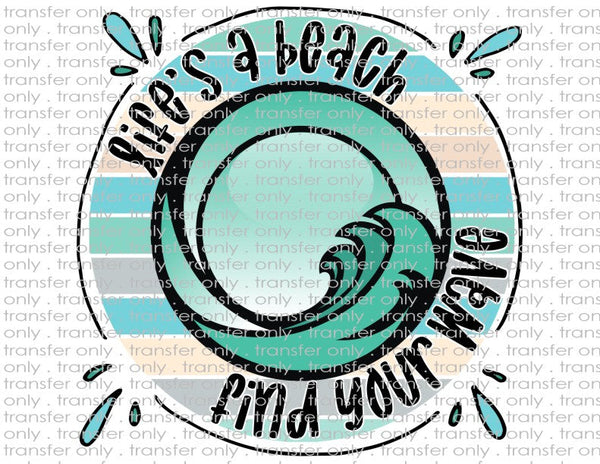 Life's A Beach Find Your Wave - Waterslide, Sublimation Transfers