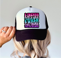 3 Inches Feels Like 8 When You Think You Are In Love - Trucker Hat Patch - Faux Embroidery