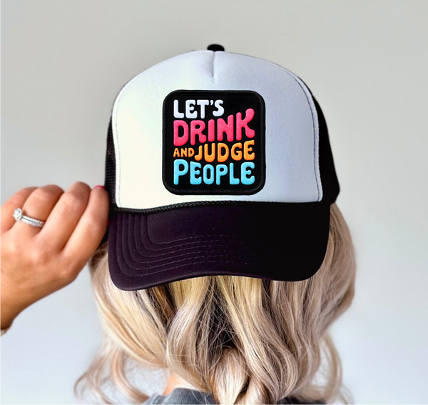 Let's Get Drunk & Judge People - Trucker Hat Patch - Faux Embroidery