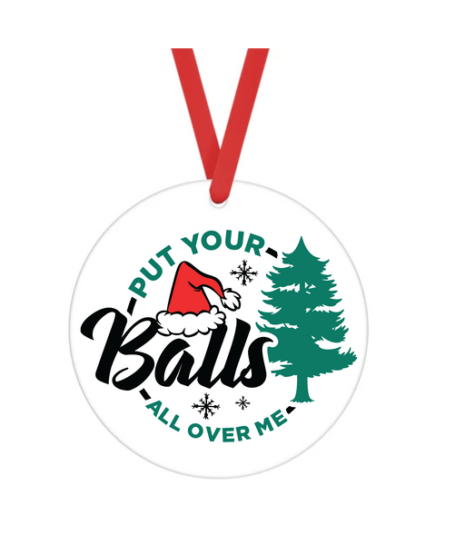 Put Your Balls All Over Me - Bad Christmas - Christmas Ornament -  UV DTF Decals