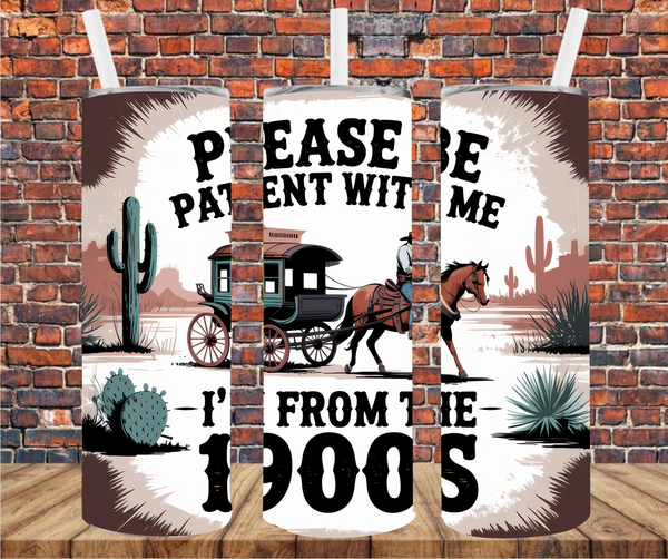 Please Be Patient With Me I'm From The 1900's - Tumbler Wrap - Sublimation Transfers