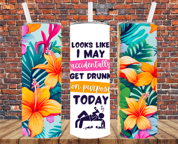 Looks Like I May Accidentally Get Drunk On Purpose Today - Tumbler Wrap - Sublimation Transfers