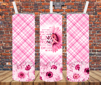 We Don't Know How Strong We Are Until Being Strong Is The Only Choice We Have - Tumbler Wrap - Sublimation Transfers
