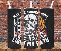 I Burn Bridges To Light My Path - Tumbler Wrap - Sublimation Transfers