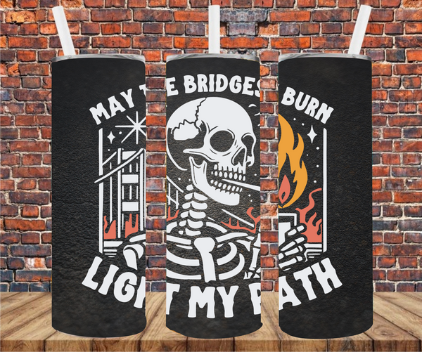 I Burn Bridges To Light My Path - Tumbler Wrap - Sublimation Transfers