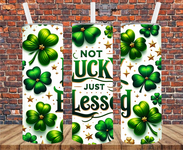 Not Lucky Just Blessed - Tumbler Wrap - Vinyl Transfers