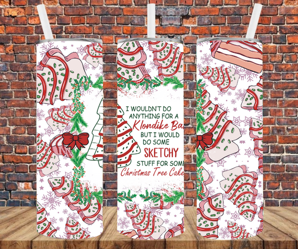 I Wouldn't Do Anything For A Klondike Bar But I Would Do Some Sketchy Stuff For A Christmas Tree Cake  - Tumbler Wrap - Sublimation Transfers