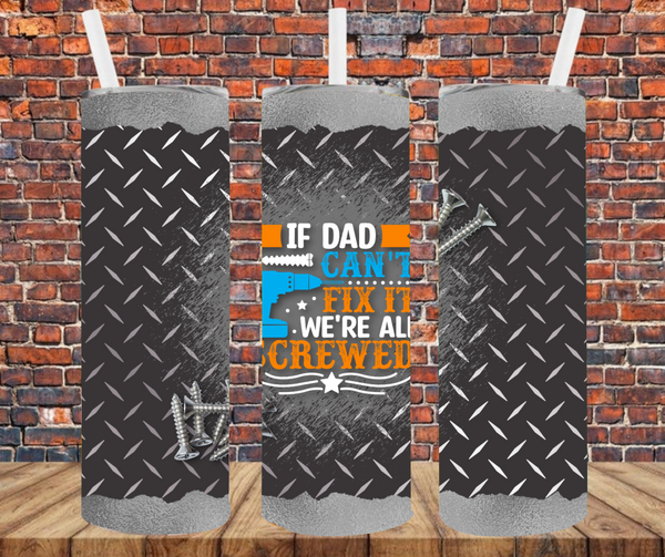 If Dad Can't Fix It We're All Screwed - Tumbler Wrap - Sublimation Transfers