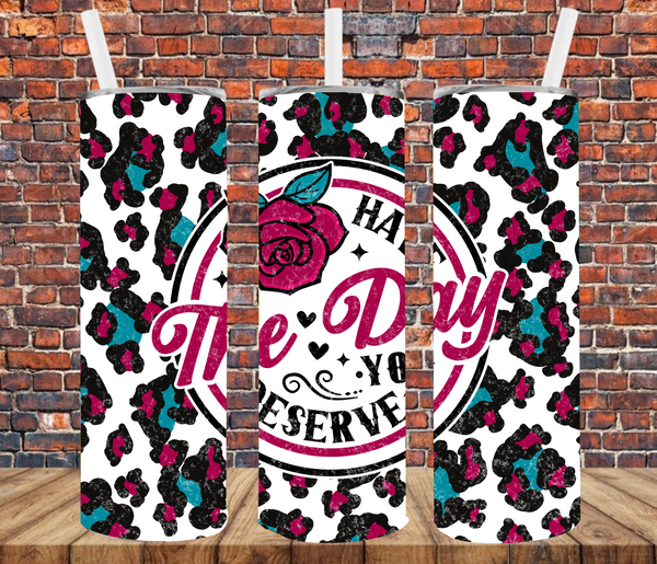 Have The Day You Deserve - Tumbler Wrap - Sublimation Transfers