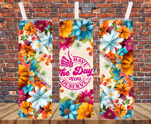 Have The Day You Deserve - Tumbler Wrap - Sublimation Transfers