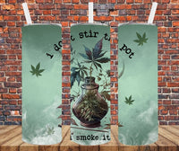 I Don't Stir The Pot I Smoke It - Tumbler Wrap Vinyl Transfers