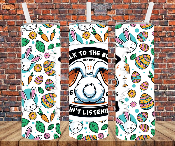 Talk To The Butt Because The Ears Ain't Listening  - Tumbler Wrap - Vinyl Transfer