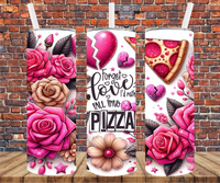 Forget Love I'd Rather Fall Into Pizza - Tumbler Wrap - Sublimation Transfers