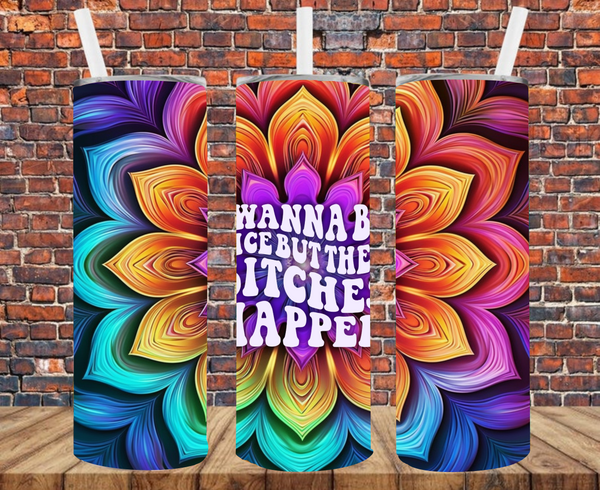 I Wanna Be Nice But Then Bitches Happen - Tumbler Wrap - Sublimation Transfers