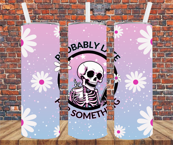 Probably Late For Something - Tumbler Wrap - Sublimation Transfers