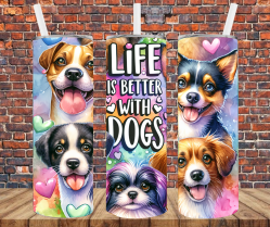 Life Is Better With Dogs - Tumbler Wrap - Sublimation Transfers
