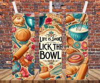 Life Is Short Lick The Bowl - Tumbler Wrap - Sublimation Transfers