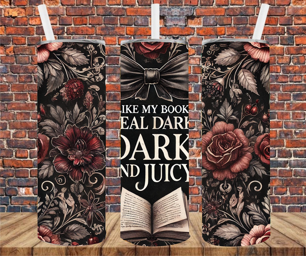 I Like My Books Real Dark, Dark & Juicy - Tumbler Wrap - Sublimation Transfers