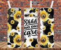 Shhh No One Cares - Tumbler Wrap - Sublimation Transfers