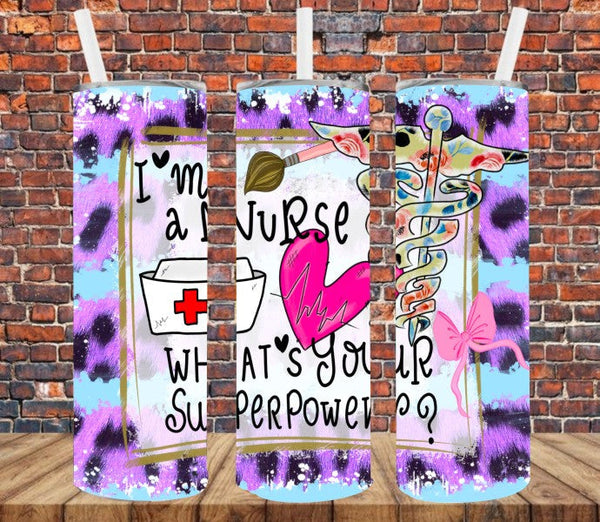 I'm A Nurse, What's Your Superpower - Tumbler Wrap Sublimation Transfers