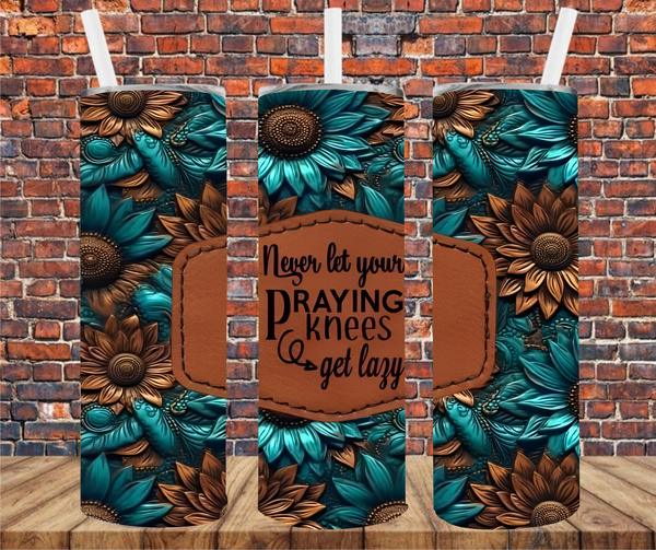 Never Let Your Praying Knees Get Lazy - Tumbler Wrap - Vinyl Transfer