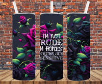 I'm Not Rude. I'm Honest. You're Just Sensitive - Tumbler Wrap - Sublimation Transfer