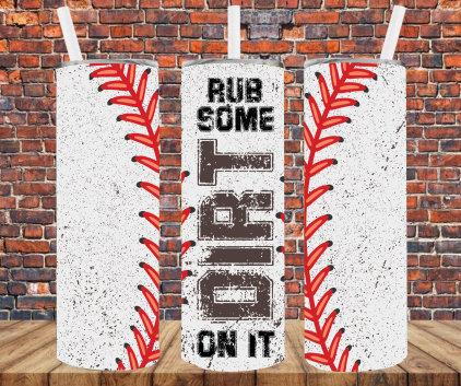 Baseball Rub Some Dirt On It - Tumbler Wrap - Sublimation Transfers