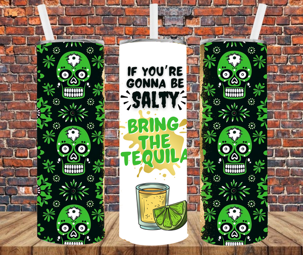 If You're Gonna Be Salty Bring The Tequila - Tumbler Wrap - Sublimation Transfers