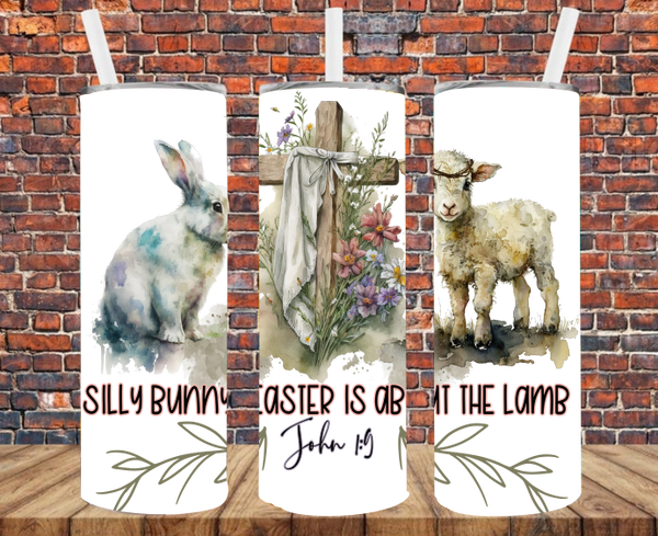 Silly Bunny Easter Is About The Lamb - Tumbler Wrap - Vinyl Transfers