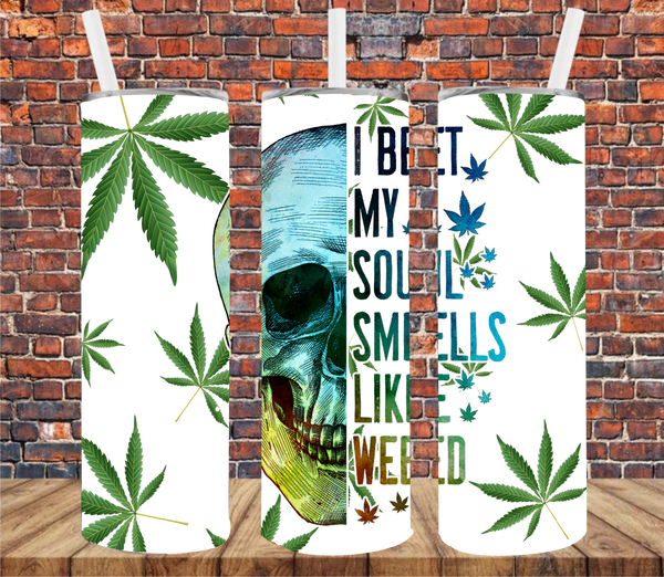 I Bet My Soul Smells Like Weed - Tumbler Wrap - Vinyl Transfers