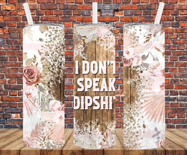 I Don't Speak Dipshit - Tumbler Wrap Vinyl Transfers