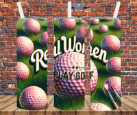 Real Women Play Golf - Tumbler Wrap - Sublimation Transfers