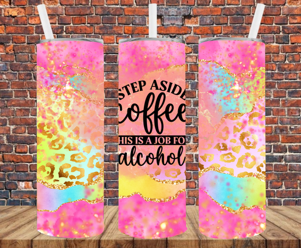 Step Aside Coffee, This Is A Job For Alcohol - Tumbler Wrap - Sublimation Transfers