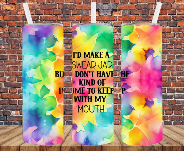 I'd Make A Swear Jar But I Don't Have The Income To Keep Up With My Mouth - Tumbler Wrap - Sublimation Transfers