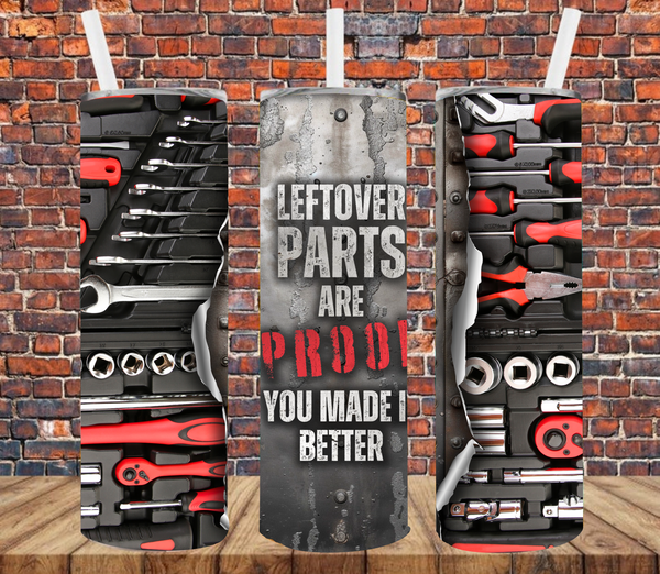 Left Over Parts Are Proof You Made It Better - Tumbler Wrap - Sublimation Transfers