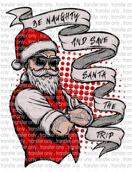 Be Naughty Save Santa the Trip - Waterslide, Sublimation Transfers