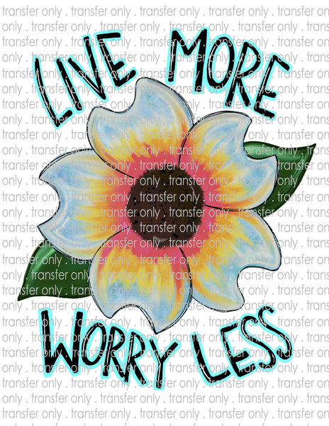 Live More, Worry Less - Waterslide, Sublimation Transfers