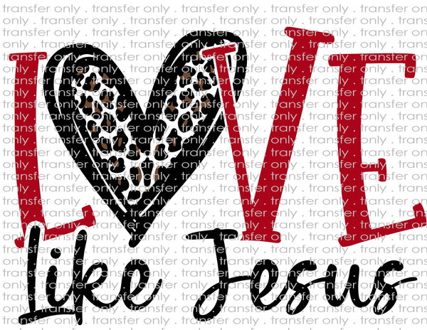 Love Like Jesus - Waterslide, Sublimation Transfers