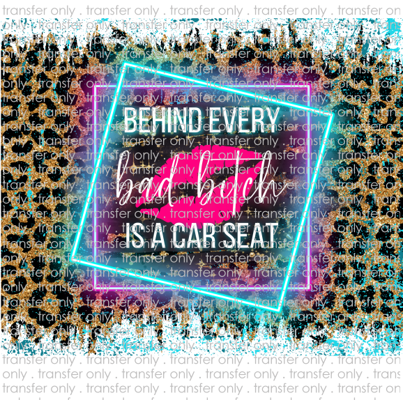 Behind Every Bad Bitch is a Carseat - Tumbler Wrap Vinyl Transfers