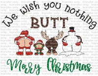 Wish You Nothing Butt A Merry Christmas - Waterslide, Sublimation Transfers