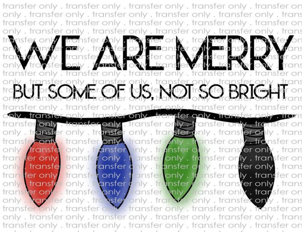 We are Merry and Not So Bright - Waterslide, Sublimation Transfers