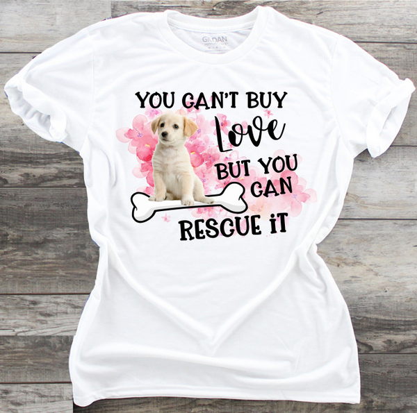 You Can't Buy Love But You Can Rescue It - DTF Transfer